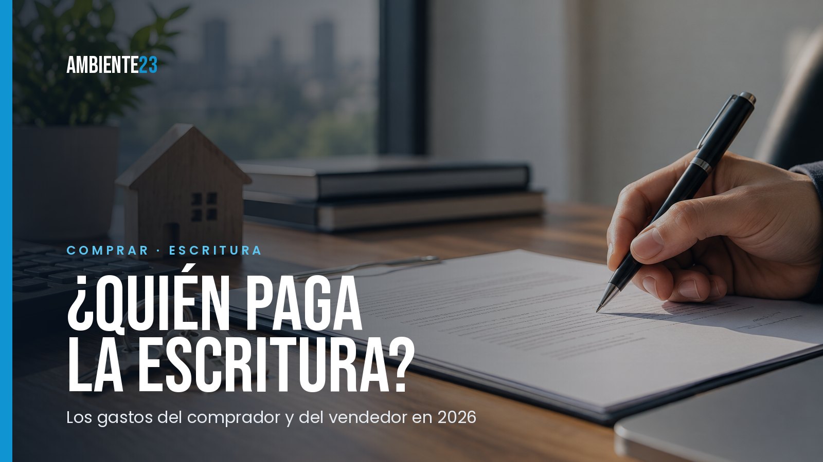 ¿Quién paga la escritura? Los gastos del comprador y del vendedor en 2026